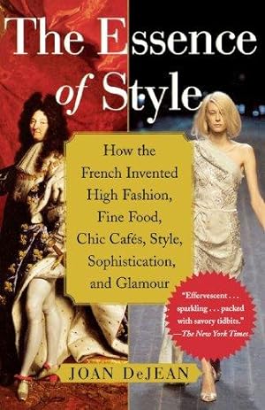 Imagen del vendedor de The Essence of Style: How the French Invented High Fashion, Fine Food, Chic Cafes, Style, Sophistication, and Glamour a la venta por WeBuyBooks