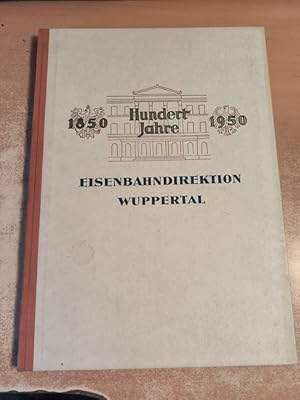 Hundert Jahre Eisenbahndirektion Wuppertal. Beginn und Entwicklung Staatlicher Eisenbahnverwaltun...