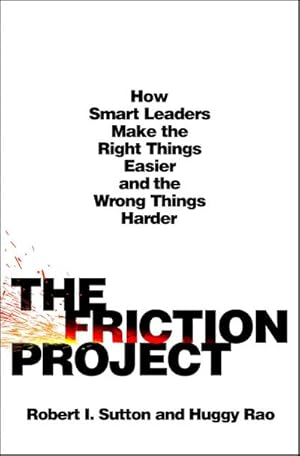 Bild des Verkufers fr The Friction Project : How Smart Leaders Make the Right Things Easier and the Wrong Things Harder zum Verkauf von AHA-BUCH GmbH