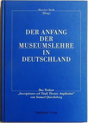 Bild des Verkufers fr Der Anfang der Museumslehre in Deutschland; das Traktat "Inscriptiones vel tituli theatri amplissimi" von Samuel Quiccheberg ; lateinisch-deutsch zum Verkauf von Peter-Sodann-Bibliothek eG