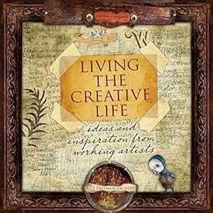 Immagine del venditore per Living the Creative Life: Ideas and Inspirations from Working Artists: Ideas and Inspiration from Working Artists venduto da WeBuyBooks