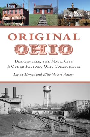 Bild des Verkufers fr Original Ohio : Dreamsville, the Magic City & Other Historic Ohio Communities zum Verkauf von GreatBookPrices