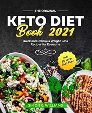 Bild des Verkufers fr The Original Keto Diet Book 2021: Quick and Delicious Weight Loss Recipes for Everyone incl. 30 Days Diet Plan zum Verkauf von WeBuyBooks 2
