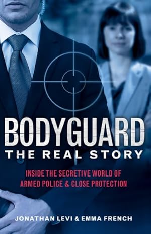 Seller image for Bodyguard: the Real Story : Inside the Secretive World of Armed Police and Close Protection Britain?s Bodyguards, Security Book for sale by GreatBookPrices
