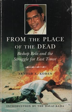 Seller image for FROM THE PLACE OF THE DEAD: BISHOP BELO AND THE STRUGGLE FOR EAST TIMOR Introduction by Dalai Lama for sale by Dromanabooks
