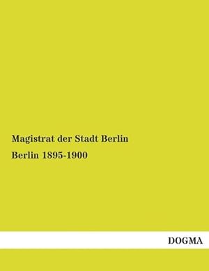 Immagine del venditore per Berlin 1895-1900: Herausgegeben von Magistrat der Stadt Berlin venduto da Rheinberg-Buch Andreas Meier eK