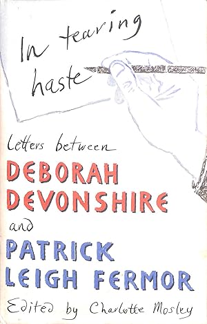 Seller image for In Tearing Haste: Letters Between Deborah Devonshire and Patrick Leigh Fermor, Signed by the Duchess of Devonshire for sale by M Godding Books Ltd