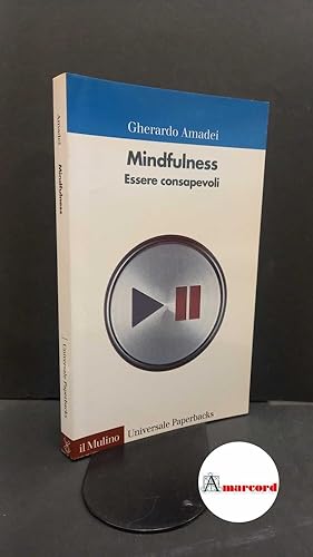 Immagine del venditore per Amadei, Gherardo. Mindfulness : essere consapevoli. Bologna Il mulino, 2013 venduto da Amarcord libri