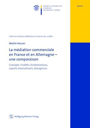 Bild des Verkufers fr La mdiation commerciale en France et en Allemagne - une comparaison (Collection Viadrina Band 3): Concepts, finalits, fondamentaux, aspects . zu Mediation und Konfliktmanagement) zum Verkauf von Rheinberg-Buch Andreas Meier eK