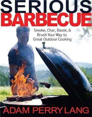 Immagine del venditore per Serious Barbecue: Smoke, Char, Baste, and Brush Your Way to Great Outdoor Cooking venduto da WeBuyBooks