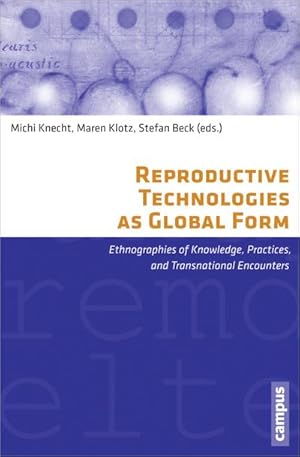 Bild des Verkufers fr Reproductive Technologies as Global Form: Ethnographies of Knowledge, Practices, and Transnational Encounters (Eigene und Fremde Welten, 19, Band 19) zum Verkauf von Rheinberg-Buch Andreas Meier eK