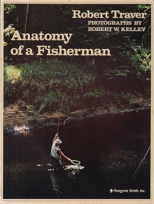 Seller image for ANATOMY OF A FISHERMAN. By Robert Traver, and photographs by Robert W. Kelley. for sale by Coch-y-Bonddu Books Ltd