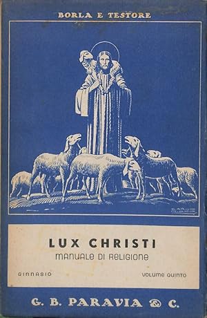 Immagine del venditore per Lux Christi. Manuale di religione ad uso dei Ginnasi. Vol. V. L'Avvento, storia del nuovo testamento venduto da FolignoLibri