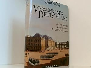 Imagen del vendedor de Versunkenes Deutschland: Auf den Spuren kriegszerstrter Residenzen und Palais auf den Spuren kriegszerstrter Residenzen und Palais a la venta por Book Broker