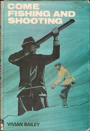 Bild des Verkufers fr COME FISHING AND SHOOTING. By Vivian Bailey. zum Verkauf von Coch-y-Bonddu Books Ltd