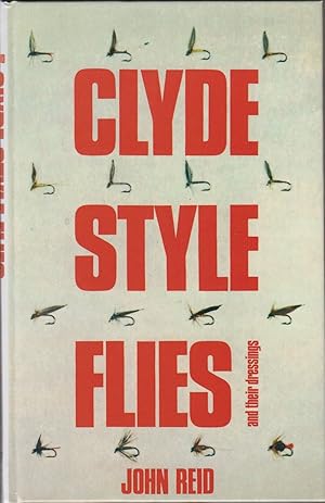 Seller image for CLYDE-STYLE FLIES AND THEIR DRESSINGS: WITH SOME HINTS ON THEIR USE. By John Reid. for sale by Coch-y-Bonddu Books Ltd