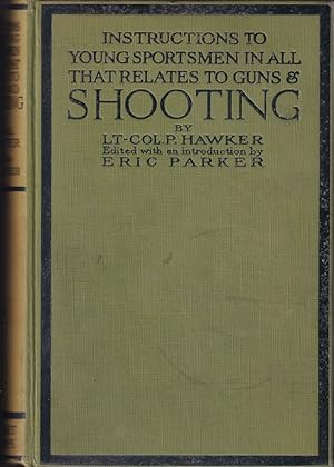 Imagen del vendedor de INSTRUCTIONS TO YOUNG SPORTSMEN: IN ALL THAT RELATES TO GUNS AND SHOOTING. By Lt. Col. P. Hawker. Edited with an introduction by Eric Parker. With numerous plates. Reprinted from the 9th edition. a la venta por Coch-y-Bonddu Books Ltd