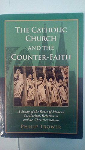 Imagen del vendedor de The Catholic Church and the Counter Faith: A Study of the Roots of Modern Secularism, Relativism and de-Christianisation a la venta por WeBuyBooks