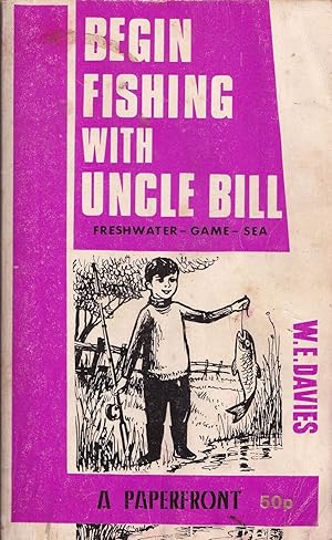 Seller image for BEGIN FISHING WITH UNCLE BILL. Written and illustrated by W. E. (Bill) Davies. for sale by Coch-y-Bonddu Books Ltd