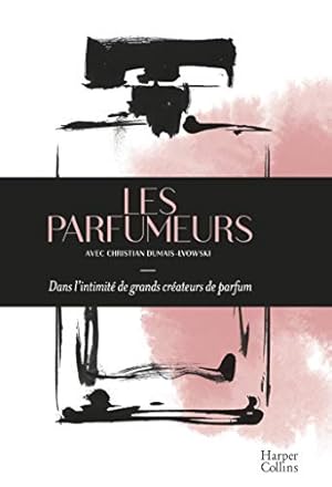 Image du vendeur pour Les Parfumeurs: Dans l'intimit de grands crateurs de parfum mis en vente par Dmons et Merveilles