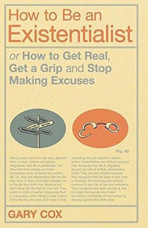 Seller image for How to Be an Existentialist: Or How to Get Real, Get a Grip and Stop Making Excuses for sale by WeBuyBooks