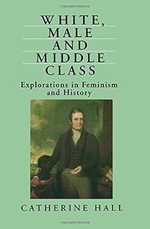 Seller image for White, Male and Middle Class: Explorations in Feminism and History for sale by WeBuyBooks