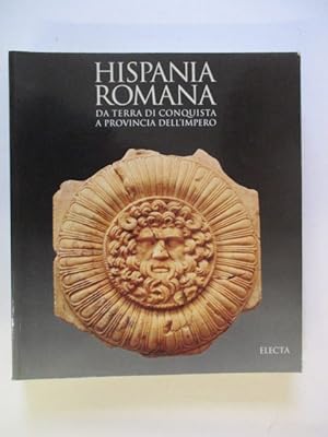 Hispania romana. Da terra di conquista a provincia dell'impero