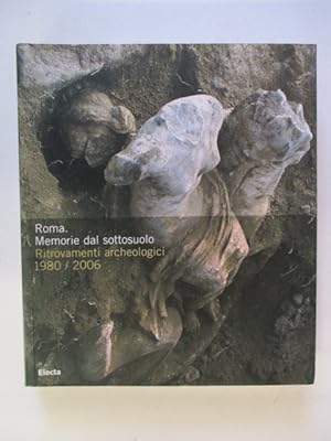 Roma. Memorie dal sottosuolo. Ritrovamenti archeologici 1980-2006