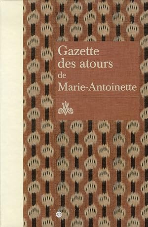 Seller image for Gazette des atours de Marie-Antoinette : garde-robe des atours de la reine : gazette pour l'anne 1782 for sale by Papier Mouvant