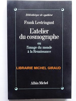 L'Atelier du cosmographe ou L'Image du monde à la Renaissance