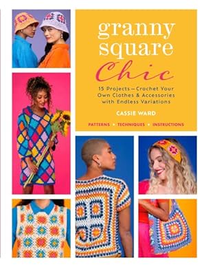 Seller image for Granny Square Chic : 15 Projects-Crochet Your Own Clothes & Accessories With Endless Variations for sale by GreatBookPrices