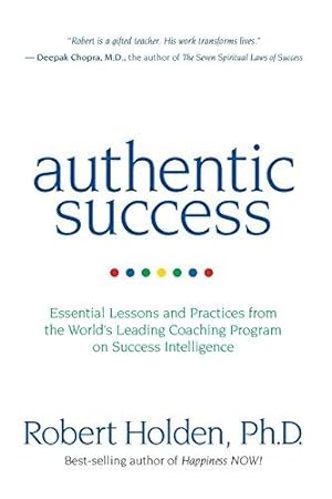 Image du vendeur pour Authentic Success: Essential Lessons and Practices from the World's Leading Coaching Program on Success Intelligence mis en vente par WeBuyBooks