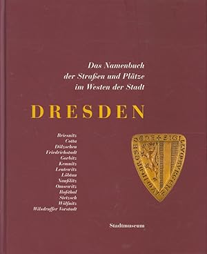 Immagine del venditore per Dresden. Das Namenbuch der Straen und Pltze im Westen der Stadt, venduto da Antiquariat Kastanienhof