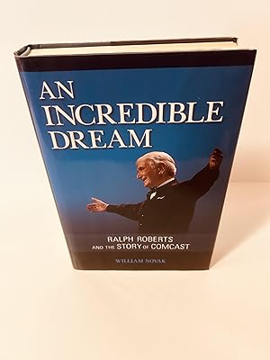 Bild des Verkufers fr An Incredible Dream: Ralph Roberts and the Story of Comcast [FIRST EDITION, FIRST PRINTING] zum Verkauf von Vero Beach Books