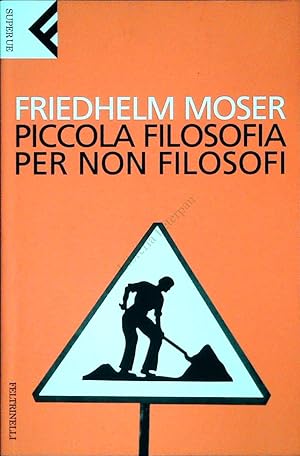 Immagine del venditore per PICCOLA FILOSOFIA PER NON FILOSOFI - FRIEDHELM MOSER venduto da Libreria Peterpan