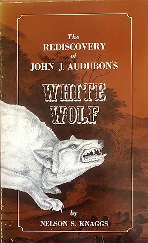 Seller image for The Rdiscovery of John J. Audubon's White Wolf for sale by A Book Preserve