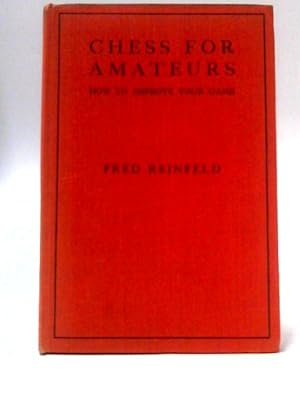 Bild des Verkufers fr Chess for Amateurs: How to Improve Your Game zum Verkauf von World of Rare Books