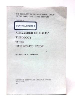 Bild des Verkufers fr Alexander of Hales' Theology: The Theology of the Hypostatic Union in the Early Thirteenth Century, zum Verkauf von World of Rare Books