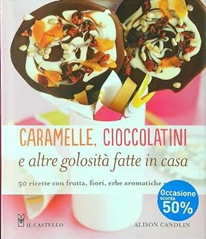 Seller image for Caramelle, cioccolatini e altre golosita' fatte in casa for sale by Librodifaccia