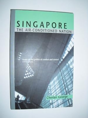 Immagine del venditore per Singapore: The Air-Conditioned Nation Essays on the Politics of Comfort and Control, 1990-2000 venduto da WeBuyBooks