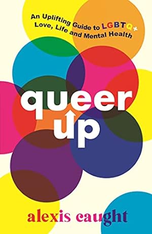 Seller image for Queer Up: An Uplifting Guide to LGBTQ+ Love, Life and Mental Health for sale by WeBuyBooks