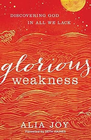 Bild des Verkufers fr Glorious Weakness: Discovering God in All We Lack zum Verkauf von WeBuyBooks