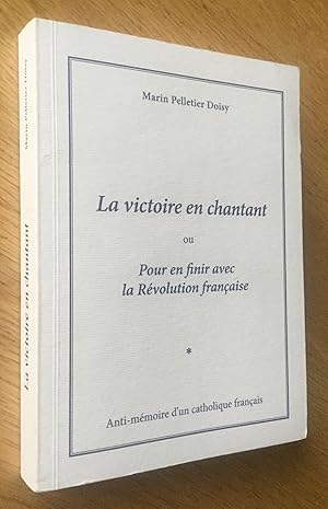 Image du vendeur pour La victoire en chantant, ou Pour en finir avec la Rvolution franaise mis en vente par Les Livres du Pont-Neuf