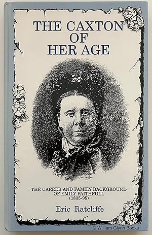 Seller image for The Caxton of Her Age. The Career and Family Background of Emily Faithfull (1835-95) for sale by William Glynn