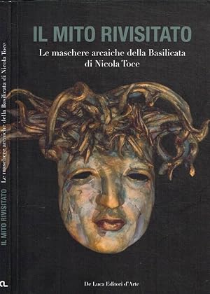 Bild des Verkufers fr Il mito rivisitato Le maschere arcaiche della Basilicata di Nicola Toce zum Verkauf von Biblioteca di Babele