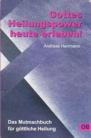 Seller image for Gottes Heilungspower heute erleben: Das Mutmachbuch fr gttliche Heilung [Brosc for sale by Die Buchgeister