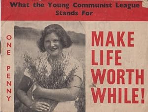 Imagen del vendedor de Make Life Worth While! What the Young Communist League Stands For a la venta por Kennys Bookshop and Art Galleries Ltd.