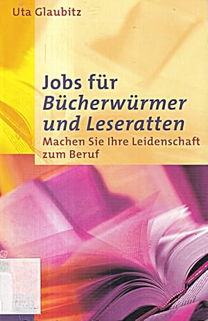 Seller image for Jobs fr Bcherwrmer und Leseratten: Machen Sie Ihre Leidenschaft zum Beruf (ca for sale by Die Buchgeister