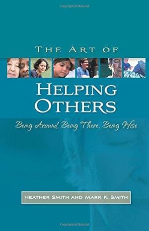 Bild des Verkufers fr The Art of Helping s: Being Around, Being There, Being Wise zum Verkauf von WeBuyBooks