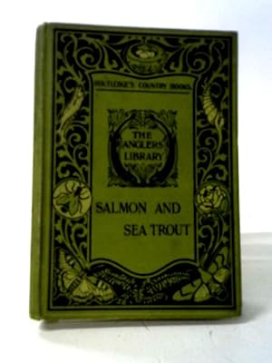 Image du vendeur pour Salmon And Sea Trout. How To Propagate , Preserve And Catch Them In British Waters mis en vente par World of Rare Books